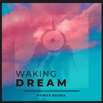 Waking Dream by Patrick Bogrja