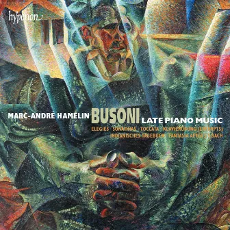 Busoni: Late Piano Music by Ferruccio Busoni