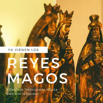 Ya Vienen los Reyes Magos: Villancicos Tradicionales, Música para Vivir la Navidad by Unknown Artist