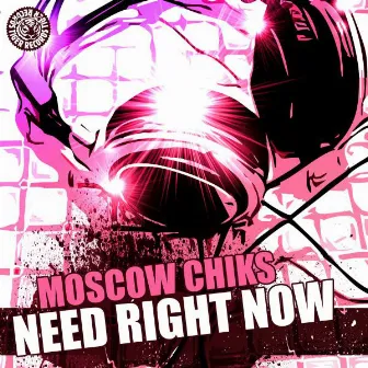 Need Right Now by Moscow Chiks