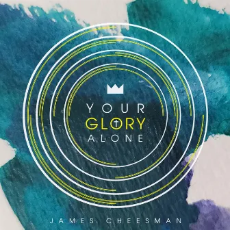 Your Glory Alone by James Cheesman