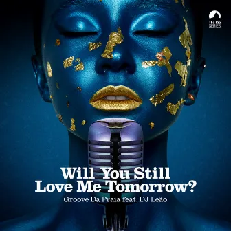 Will You Still Love Me Tomorrow? by DJ Leao