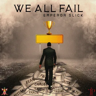 We All Fail by Emperor Slick