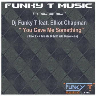 You Gave Me Something (The Remixes) by Dj Funky T