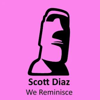 We Reminisce by Scott Diaz