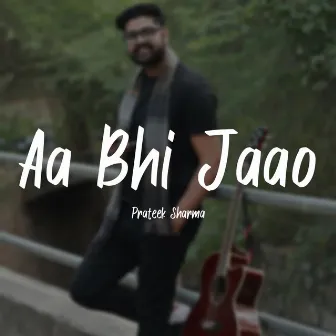 Aa Bhi Jaao by Prateek Sharma