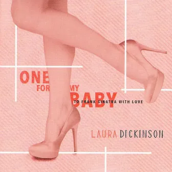 One for My Baby - To Frank Sinatra with Love by Laura Dickinson