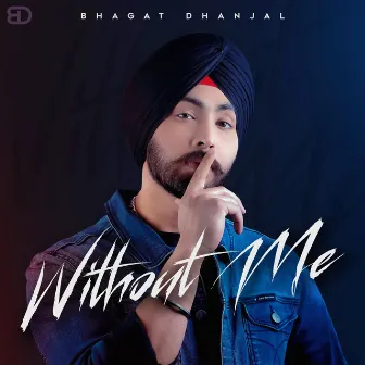 Without me by Bhagat Dhanjal