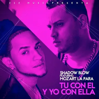 Tu Con el y Yo Con Ella by Shadow Blow