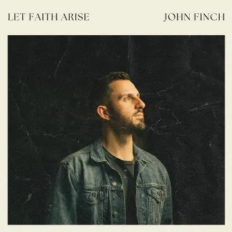 Let Faith Arise by John Finch