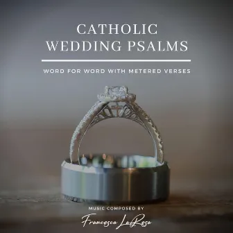 Catholic Wedding Psalms (Metered Verses) by Francesca LaRosa