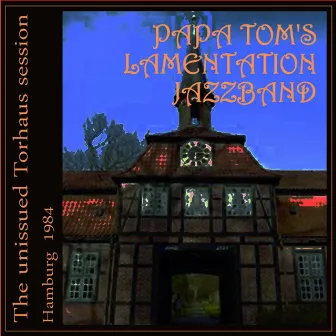 Papa Tom's Lamentation Jazzband - The unissued Torhaus session - Hamburg - 1984 by Thomas L'Etienne