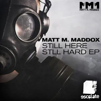 Still Here, Still Hard EP by Matt M. Maddox