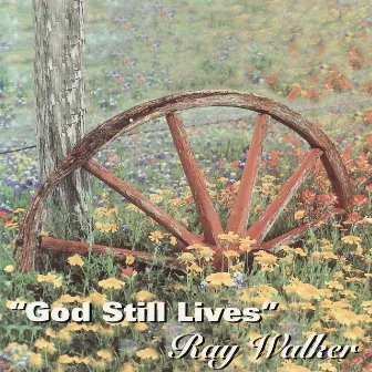 God Still Lives by Ray Walker