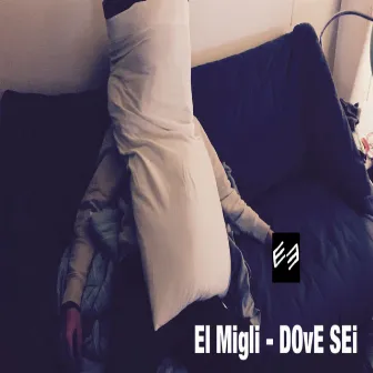 DOvE SEi by El Migli