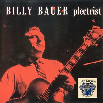 Billy Bauer - Plectrist by Billy Bauer