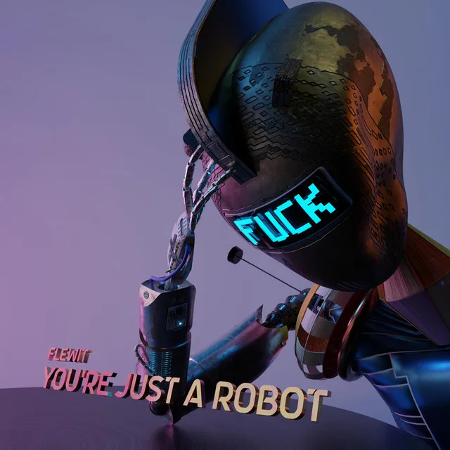 You're Just A Robot