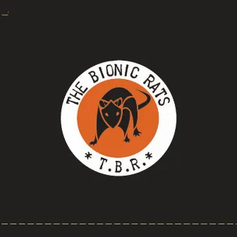 *T.B.R.* by The Bionic Rats