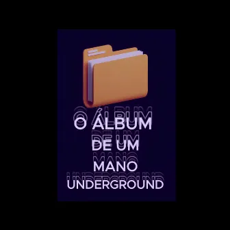 O Álbum de Um Mano Underground by Cellin