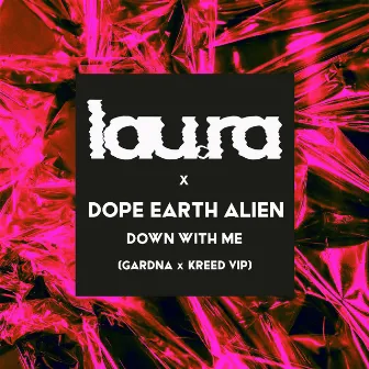 Down With Me (Gardna x Kreed VIP) by Dope Earth Alien