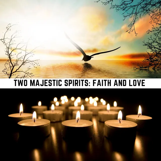 Two Majestic Spirits: Faith and Love