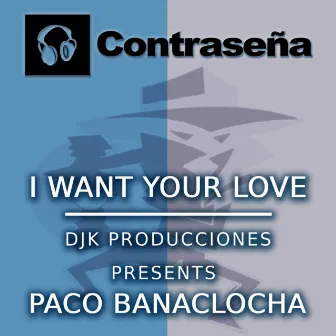 I Want Your Love by Paco Banaclocha