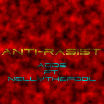 Anti-Rasist by Nelly The Fool