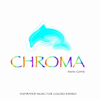 Chroma (Inspirated Music for Colors Energy) by Aurio Corrá