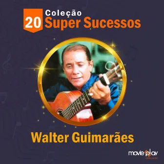 Coleção 20 Super Sucessos: Walter Guimarães by Walter Guimarães