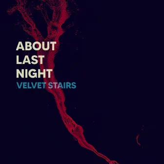 About Last Night by Velvet Stairs