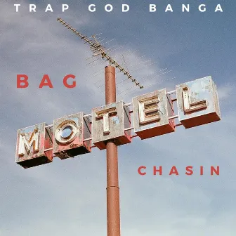 Bag Chasin' by Trap God Banga