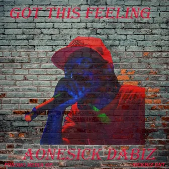 Got This Feeling by AOneSick Dabiz