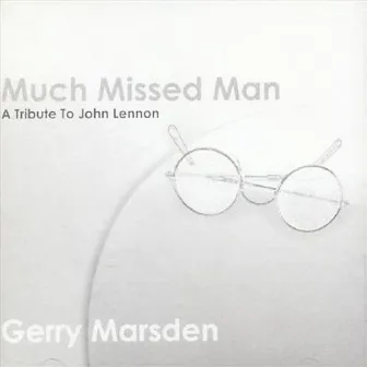 Much Missed Man - A Tribute To John Lennon by Gerry Marsden