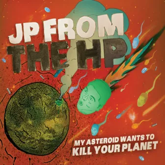 My Asteroid Wants to Kill Your Planet by Jp from the Hp