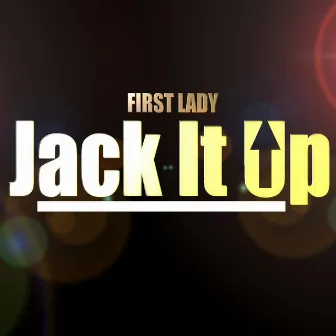 Jack It Up by First Lady