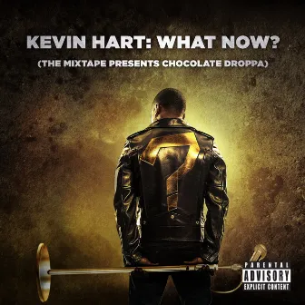 Kevin Hart: What Now? (The Mixtape Presents Chocolate Droppa) [Original Motion Picture Soundtrack] by Kevin Hart