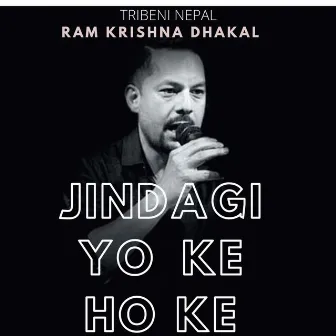 Jindagi Yo Ke Ho Ke by Ram krishna dhakal