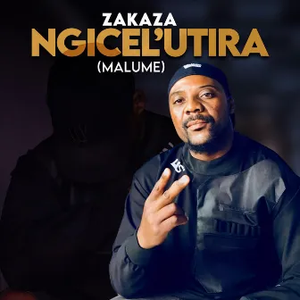 Ngicel'uTira (Malume) by Zakaza