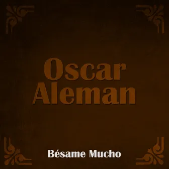 Bésame Mucho by Oscar Aleman