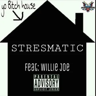 Yo Bitch House (feat. Willie Joe) by Stresmatic