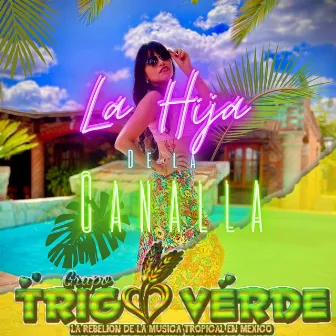 La Hija de la Canalla by Grupo Trigo Verde