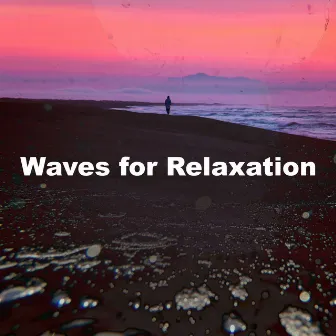 Waves for Relaxation by Calming Ocean Waves for Sleep