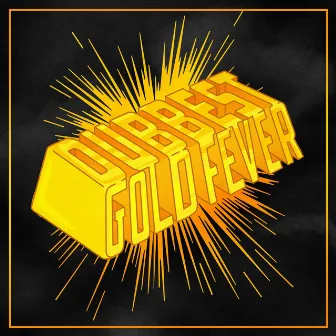 Gold Fever by Dubbest