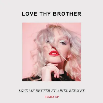 Love Me Better by Love Thy Brother