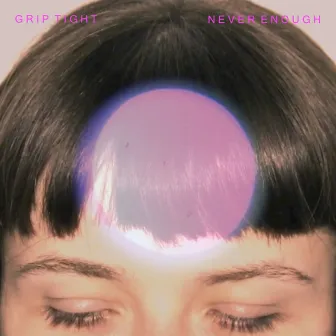 Never Enough - Single by GRIP TIGHT