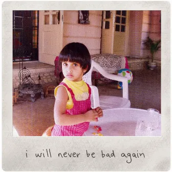 I Will Never Be Bad Again by Ananya Sharma