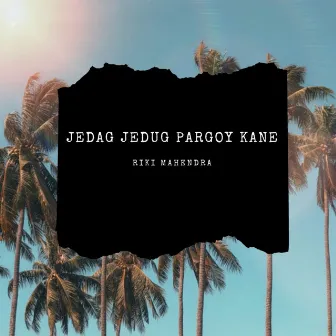 JEDAG JEDUG PARGOY KANE (Remix) by Riki Mahendra