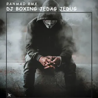 DJ Boxing Jedag Jedug by Rahmad RMX