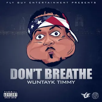 Don't Breathe by WunTayk Timmy