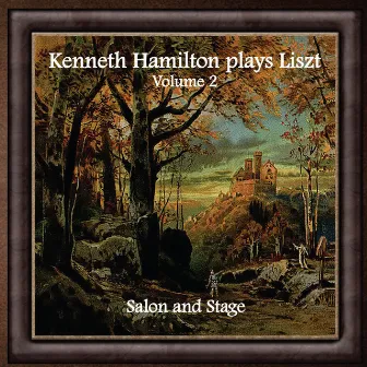 Kenneth Hamilton Plays Liszt, Vol. 2: Salon and Stage by Kenneth Hamilton